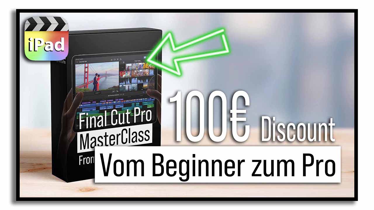 Final Cut Pro iPad MasterClass: Vom Beginner zum Pro Erhalte 100 EUR Rabatt