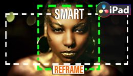 Einfach & Schnell SMART REFRAME in DaVinci Resolve iPad